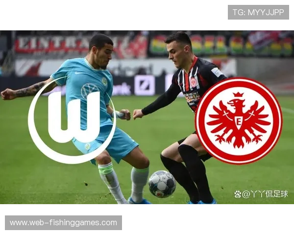 沃尔夫斯堡客场挑战法兰克福，多名主力伤缺影响阵容深度